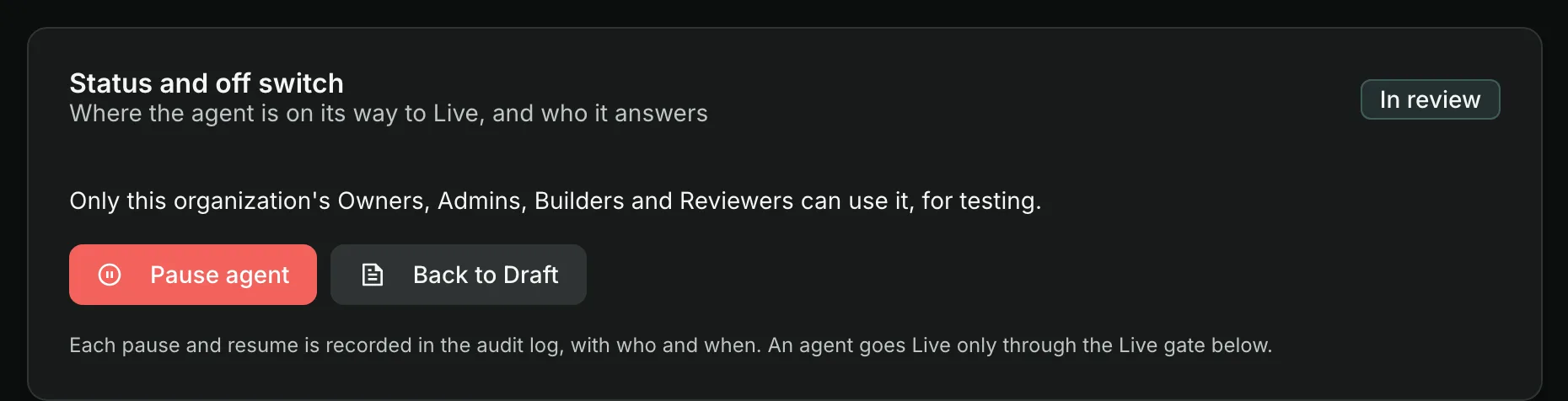 An agent's off switch: Pause agent, and every pause and resume recorded in the audit log with who and when.